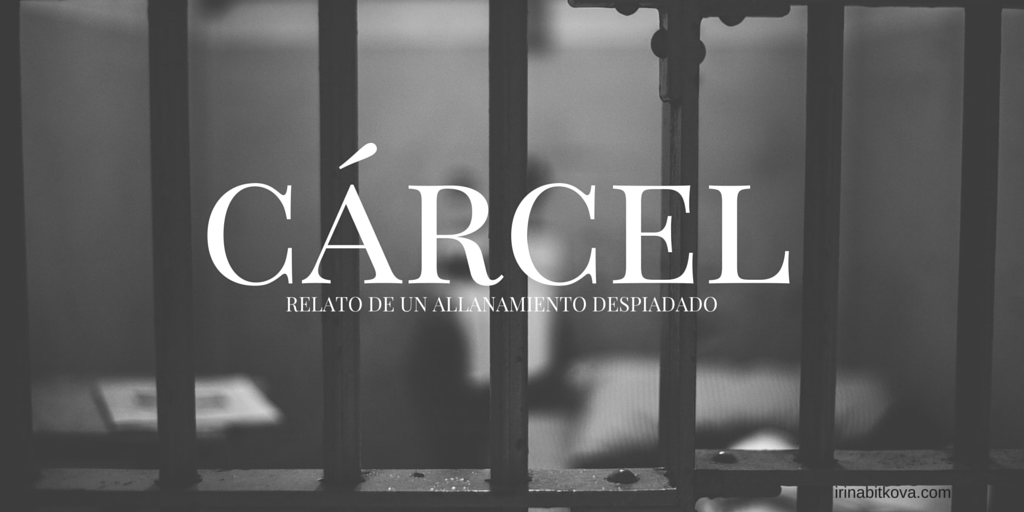 CARCEL RELATO DE UN ALLANAMIENTO DESPIADADO - IRINA BITKOVA