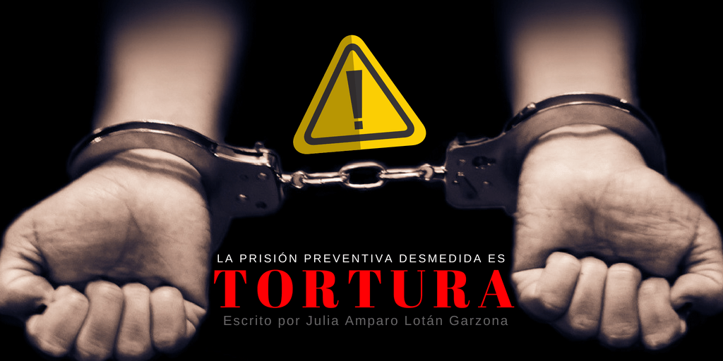 La Prisión Preventiva Desmedida es TORTURA Escrito por Julia Amparo Lotán Garzona Víctima de Tortura en Guatemala